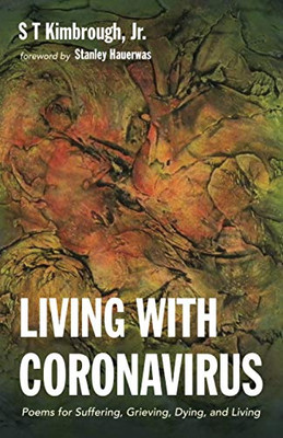 Living with Coronavirus : Poems for Suffering, Grieving, Dying, and Living