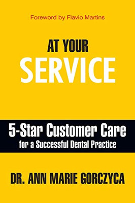At Your Service : Five-Star Customer Care for a Successful Dental Practice