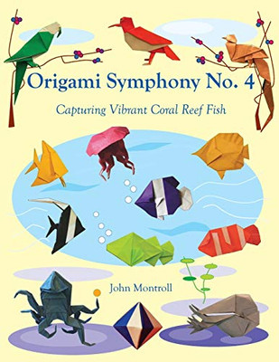 Origami Symphony No. 4 : Capturing Vibrant Coral Reef Fish - 9781877656521