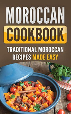 Moroccan Cookbook : Traditional Moroccan Recipes Made Easy - 9781952395765