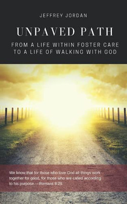 Unpaved Path: From a Life Within Foster Care to a Life of Walking with God