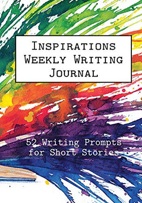 Inspirations Weekly Writing Journal : 52 Writing Prompts for Short Stories