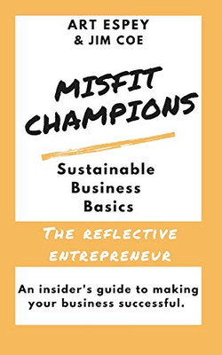Misfit Champions Sustainable Business Basics : The Reflective Entrepreneur