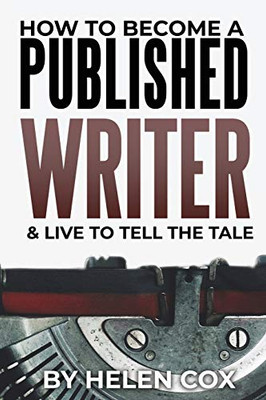 How to Become a Published Writer : & Live to Tell the Tale - 9781838022143