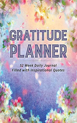 Gratitude Planner : 52 Week Daily Journal Filled with Inspirational Quotes