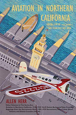 Aviation in Northern California 1910-1939 : Vol. I, San Francisco Bay Area