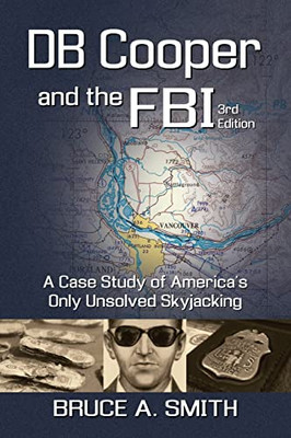 DB COOPER and the FBI : A Case Study of America's Only Unsolved Skyjacking