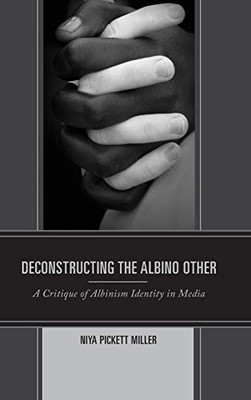 Deconstructing the Albino Other : A Critique of Albinism Identity in Media