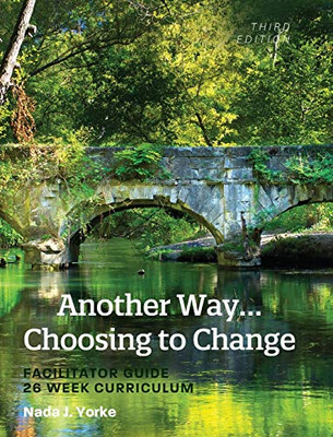 Another Way... Choosing to Change : Facilitator Guide - 26 Week Curriculum