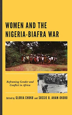 Women and the Nigeria-Biafra War : Reframing Gender and Conflict in Africa