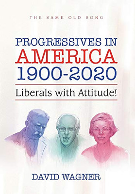 Progressives in America 1900-2020 : Liberals with Attitude! - 9781796085389