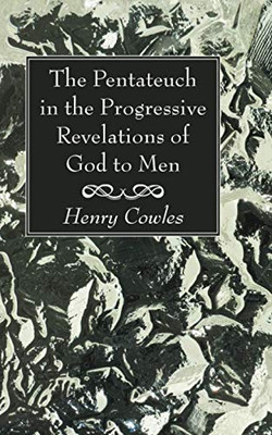 The Pentateuch in the Progressive Revelations of God to Men - 9781725290976