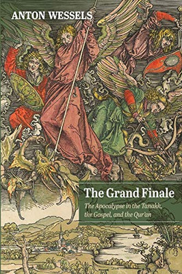 The Grand Finale : The Apocalypse in the Tanakh, the Gospel, and the Qur'an