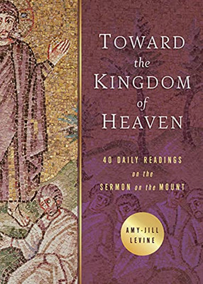 Toward the Kingdom of Heaven : 40 Daily Readings on the Sermon on the Mount