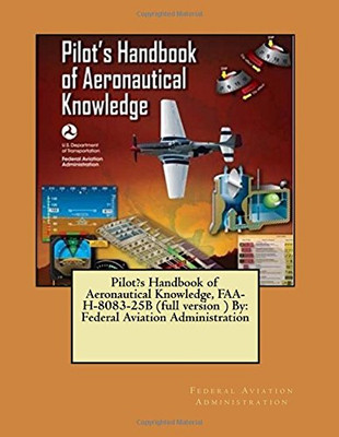 Pilot's Handbook of Aeronautical Knowledge : Faa-h-8083-25b - 9781546487500