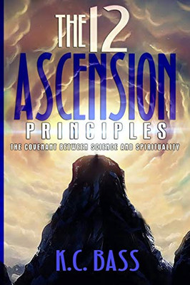 The 12 Ascension Principles : The Covenant Between Science and Spirituality