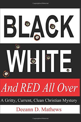 Black, White, and RED All Over : A Gritty, Current, Clean Christian Mystery