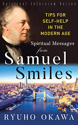 Spiritual Messages from Samuel Smiles: Tips for Self-Help in the Modern Age