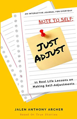 NOTE TO SELF; Just Adjust : 11 Real Life Lessons on Making Self Adjustments