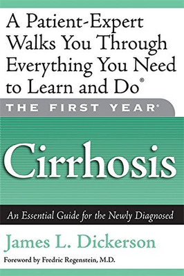 The First Year: Cirrhosis: An Essential Guide for the Newly Diagnosed