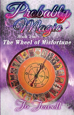 Probably Magic : Wheel of Misfortune: Book Two of the Probably Magic Series