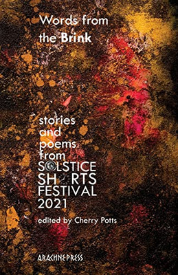 Words from the Brink : Stories and Poems from Solstice Shorts Festival 2021