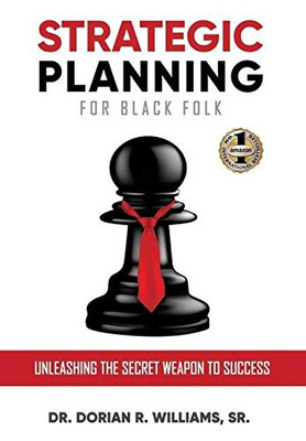STRATEGIC PLANNING FOR BLACK FOLK : Unleashing the Secret Weapon To Success
