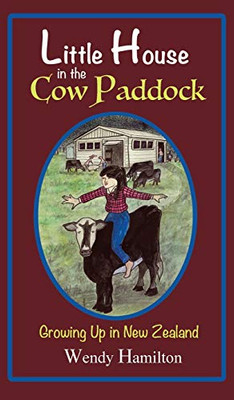 Little House in the Cow Paddock : Growing Up in New Zealand - 9781925888607