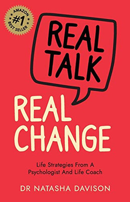 Real Talk, Real Change : Life Strategies from a Psychologist and Life Coach