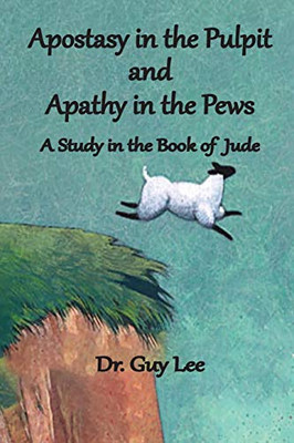 Apostasy in the Pulpit and Apathy in the Pews : A Study in the Book of Jude