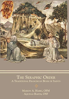 The Seraphic Order : A Traditional Franciscan Book of Saints - 9781735060170