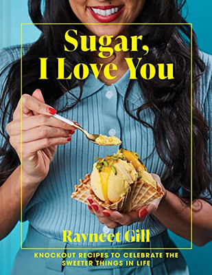 Sugar, I Love You : Knockout Recipes to Celebrate the Sweeter Things in Life