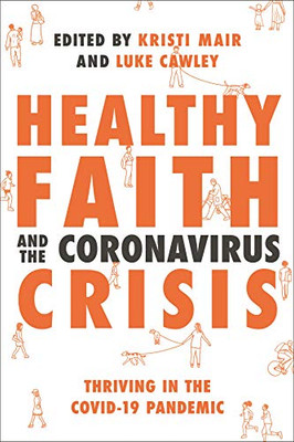 Healthy Faith and the Coronavirus Crisis : Thriving in the Covid-19 Pandemic