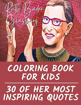 Ruth Bader Ginsburg Coloring Book for Kids : 30 of Her Most Inspiring Quotes