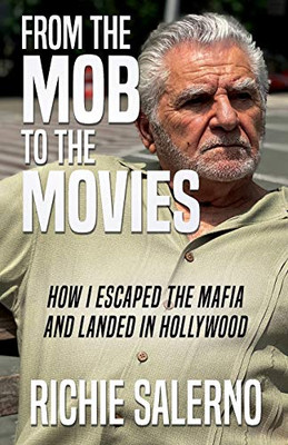 From The Mob To The Movies : How I Escaped The Mafia And Landed In Hollywood