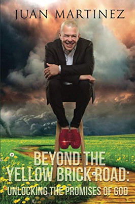 Beyond the Yellow Brick Road : Unlocking the Promises of God - 9781951129460