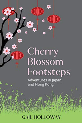 Cherry Blossom Footsteps : Adventures in Japan and Hong Kong - 9781922368652