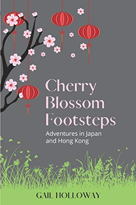 Cherry Blossom Footsteps : Adventures in Japan and Hong Kong - 9781922368775