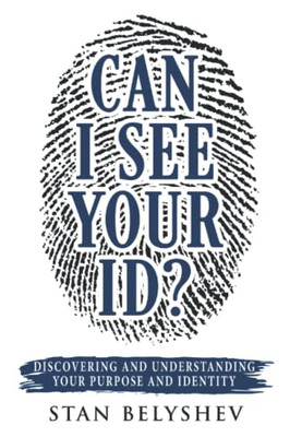 Can I See Your ID? : Discovering and Understanding Your Purpose and Identity