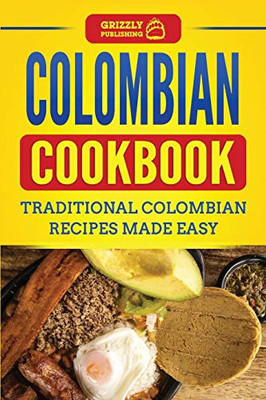 Colombian Cookbook : Traditional Colombian Recipes Made Easy - 9781952395666