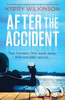 After the Accident : A Compelling and Addictive Psychological Suspense Novel
