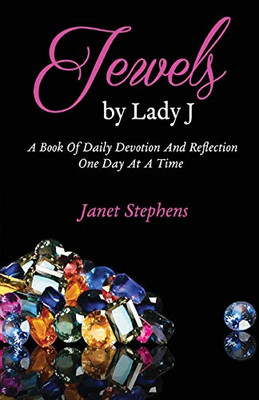 Jewels by Lady J : A Book of Daily Devotion and Reflection One Day at a Time