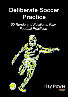 Deliberate Soccer Practice : 50 Rondo and Positional Play Football Practices