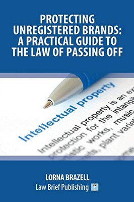 Protecting Unregistered Brands : A Practical Guide to the Law of Passing Off