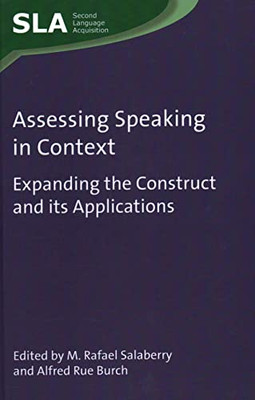 Assessing Speaking in Context : Expanding the Construct and Its Applications