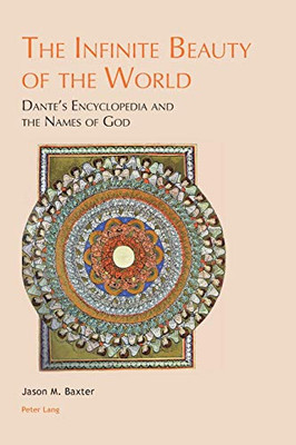 The Infinite Beauty of the World : Dante's Encyclopedia and the Names of God