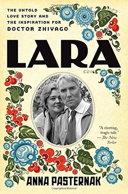 Lara: The Untold Love Story and the Inspiration for Doctor Zhivago