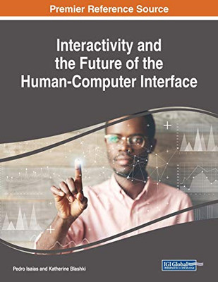 Interactivity and the Future of the Human-Computer Interface - 9781799826385