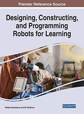 Designing, Constructing, and Programming Robots for Learning - 9781799874430