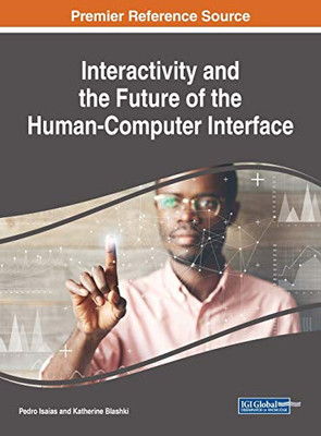 Interactivity and the Future of the Human-Computer Interface - 9781799826378